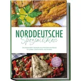 edition jt Norddeutsche Spezialitäten: Die leckersten Rezepte aus Norddeutschland für jeden Geschmack und Anlass - inkl. Fingerfood, Desserts & Getränken