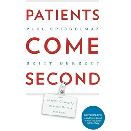 Greenleaf Book Group Patients Come Second: Leading Change by Changing the Way You Lead