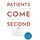 Greenleaf Book Group Patients Come Second: Leading Change by Changing the Way You Lead