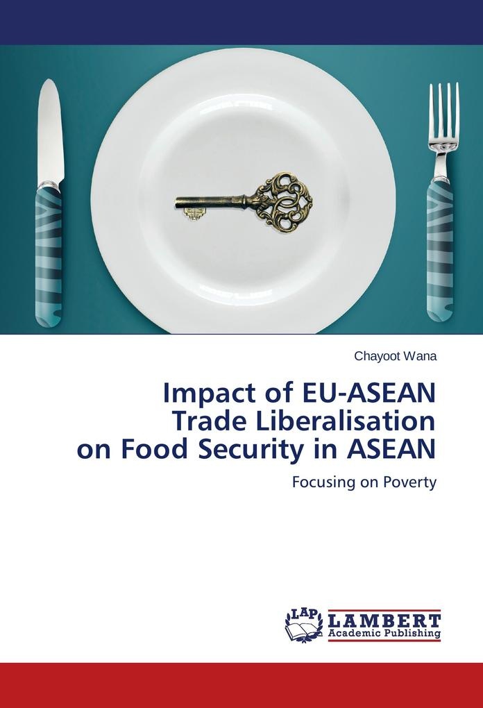 Impact of EU-ASEAN Trade Liberalisation on Food Security in ASEAN: Buch von Chayoot Wana