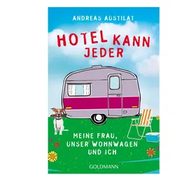 Andreas Austilat - Hotel kann jeder. Meine Frau, unser Wohnwagen und ich