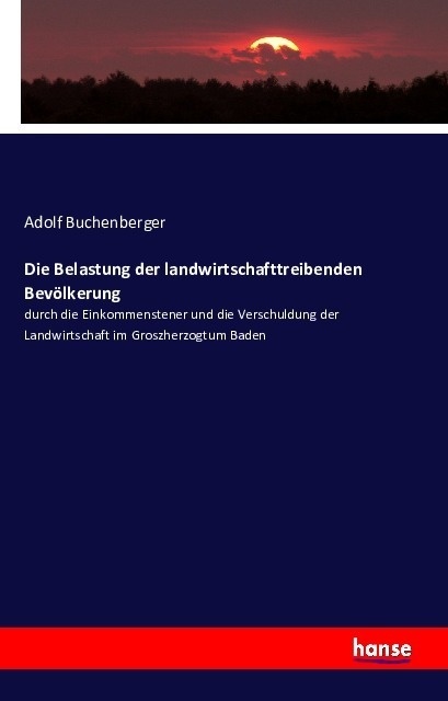 Die Belastung Der Landwirtschafttreibenden Bevölkerung - Adolf Buchenberger  Kartoniert (TB)