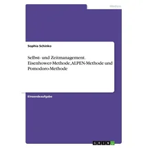 GRIN Verlag Selbst- und Zeitmanagement. Eisenhower-Methode, ALPEN-Methode und Pomodoro-Methode
