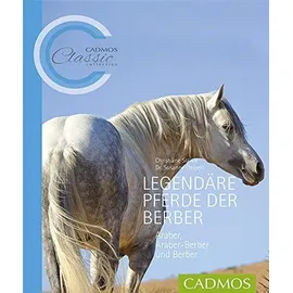 Cadmos Verlag GmbH Legendäre Pferde der Berber Araber, Araber-Berber und Berber