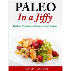Paleo in a Jiffy Healthy Delicious and Simple Lunch Recipes als eBook Download von Tammy Lambert