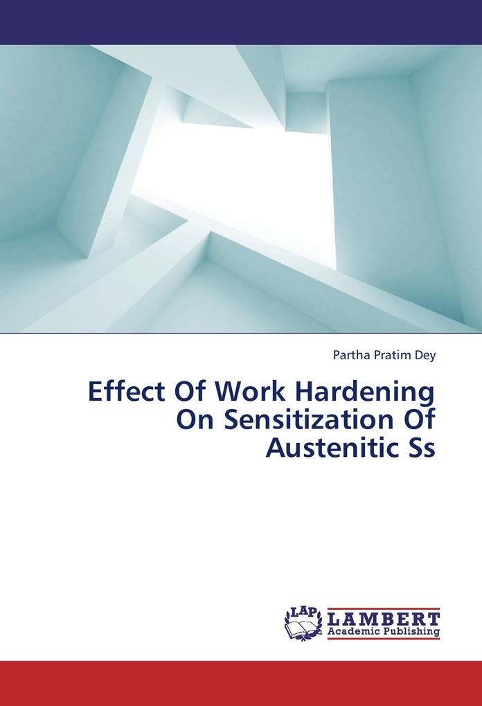 Effect Of Work Hardening On Sensitization Of Austenitic Ss: Buch von Partha Pratim Dey