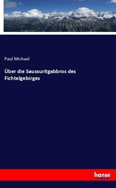 Über Die Saussuritgabbros Des Fichtelgebirges - Paul Michael  Kartoniert (TB)