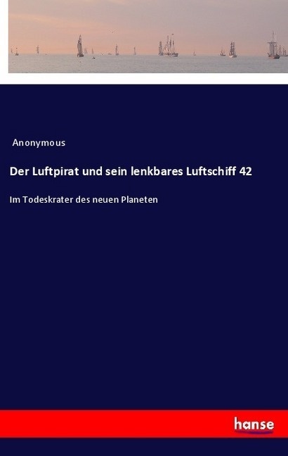 Der Luftpirat Und Sein Lenkbares Luftschiff 42 - Anonym  Kartoniert (TB)