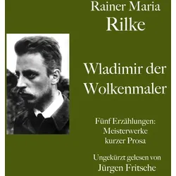 Rainer Maria Rilke: Wladimir, der Wolkenmaler. Fünf Erzählungen