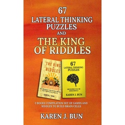 67 Lateral Thinking Puzzles And The King Of Riddles - The 2 Books Compilation Set Of Games And Riddles To Build Brain Cells als eBook Download von...