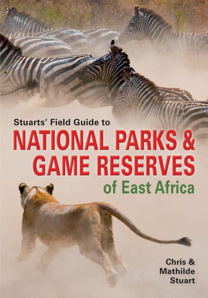 Stuarts' Field Guide to National Parks & Game Reserves of East Africa: eBook von Mathilde Stuart/ Chris Stuart