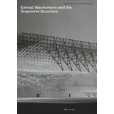 Park Books Konrad Wachsmann and the Grapevine Structure: Katalog zur Konrad-Wachsmann-Ausstellung während der Architekturbiennale 2018