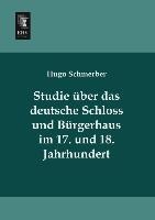 Studie Über Das Deutsche Schloss Und Bürgerhaus Im 17. Und 18. Jahrhundert - Hugo Schmerber  Kartoniert (TB)