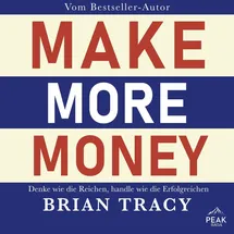Peak Performance Make More Money. Denke wie die Reichen handle wie die Erfolgreichen von Brian Tracy / PEAK / MP3 Hörbuch