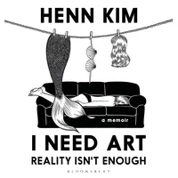 Bloomsbury I Need Art: Reality Isn’t Enough: A memoir