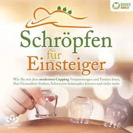 Büromüsli Schröpfen für Einsteiger: Wie Sie mit dem modernen Cupping Verspannungen und Faszien lösen, Ihre Gesundheit fördern, Schmerzen bekämpfen können und vieles mehr