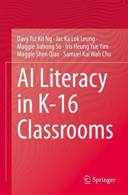 Ai Literacy In K-16 Classrooms - Davy Tsz Kit Ng  Jac Ka Lok Leung  Maggie Jiahong Su  Iris Heung Yue Yim  Maggie Shen Qiao  Samuel Kai Wah Chu  Karto