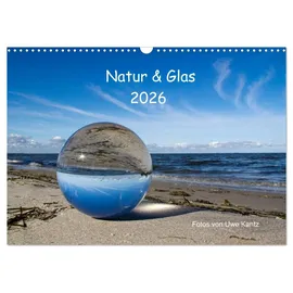 Calvendo Natur und Glas (Wandkalender 2026 DIN A3 quer), CALVENDO Monatskalender: Fotos von Uwe Kantz (CALVENDO Natur)