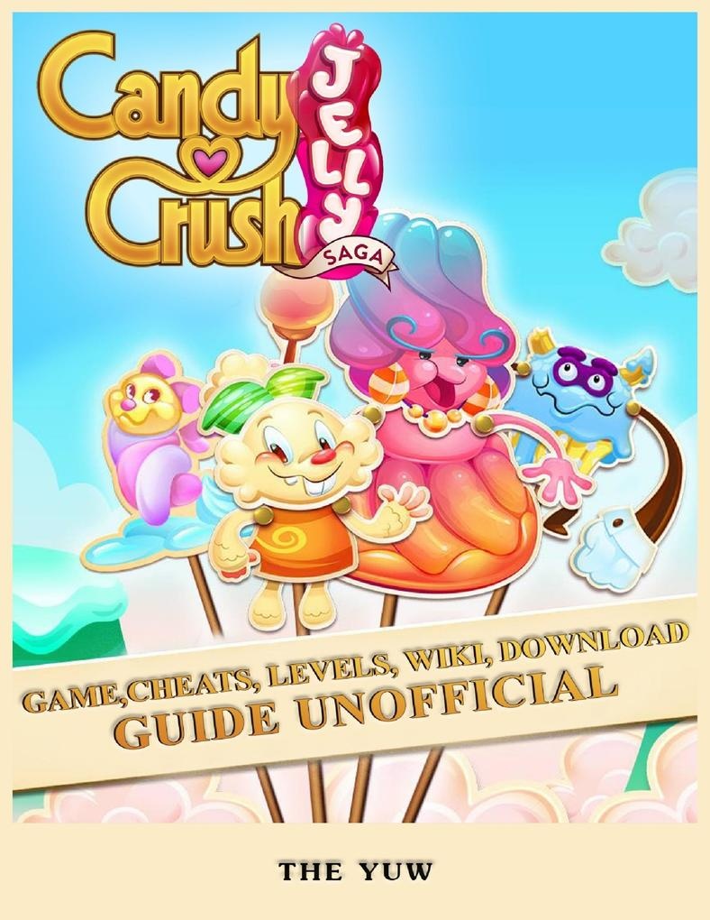 Candy Crush Jelly Saga Game Cheats Levels Wiki Download Guide Unofficial: eBook von The Yuw