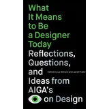 Princeton Architectural Press What It Means to Be a Designer Today: Reflections, Questions, and Ideas from AIGA’s Eye on Design