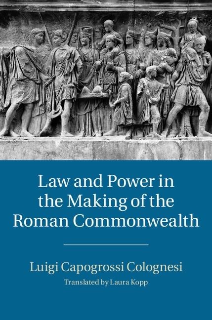 Law and Power in the Making of the Roman Commonwealth: eBook von Luigi Capogrossi Colognesi
