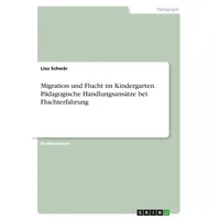 GRIN Verlag Migration und Flucht im Kindergarten. Pädagogische Handlungsansätze