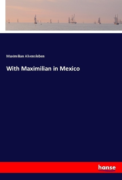 With Maximilian In Mexico - Maximilian Alvensleben  Kartoniert (TB)