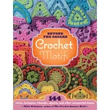 Storey Publishing Beyond the Square Crochet Motifs: 144 circles, hexagons, triangles, squares, and other unexpected shapes