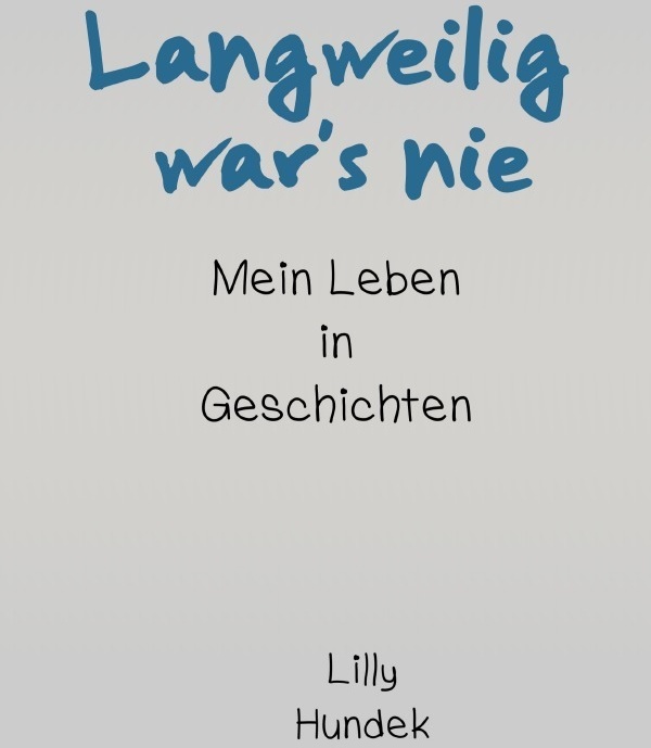 Langweilig War's Nie - Lilly Hundek  Kartoniert (TB)