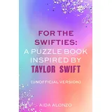 Sphere For The Swifties: A Puzzle Book Inspired by Taylor Swift (Unofficial Version): Find out how much you know about the life of a showgirl in the ultimate puzzle book for Taylor Swift fans