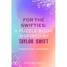 Sphere For The Swifties: A Puzzle Book Inspired by Taylor Swift (Unofficial Version): Find out how much you know about the life of a showgirl in the ultimate puzzle book for Taylor Swift fans