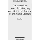 Mohr Siebeck GmbH & Co. K Das Evangelium von der Rechtfertigung des Gottlosen als Zentrum des christlichen Glaubens: Eine theologische Studie in ökumenischer Absicht