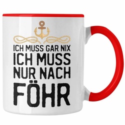 Trendation Tasse Trendation – Insel Föhr Geschenk Tasse Geschenkiee Ich Muss Gar Nix Ich Muss Nur Nach Föhr Kaffeetasse rot