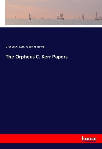 The Orpheus C. Kerr Papers - Orpheus C. Kerr  Robert H. Newell  Kartoniert (TB)
