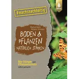 Ulmer Eugen Verlag Boden & Pflanzen natürlich stärken: von Markus Gastl/ Melanie Schoppe / Ulmer Eugen Verlag / Taschenbuch