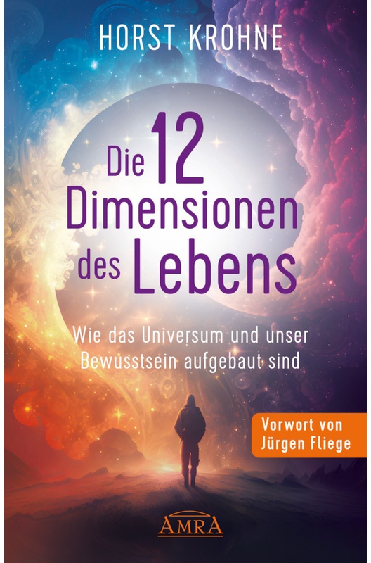 Die 12 Dimensionen Des Lebens: Wie Das Universum Und Unser Bewusstsein Aufgebaut Sind (Erstveröffentlichung) - Horst Krohne  Gebunden