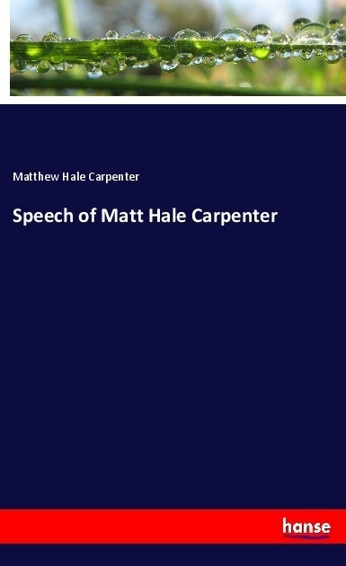 Speech Of Matt Hale Carpenter - Matthew Hale Carpenter  Kartoniert (TB)