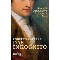 Beck C. H. Das Inkognito: Goethes ganz andere Existenz