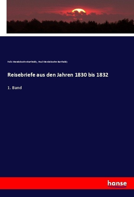 Reisebriefe Aus Den Jahren 1830 Bis 1832 - Felix Mendelssohn Bartholdy  Paul Mendelssohn-Bartholdy  Kartoniert (TB)