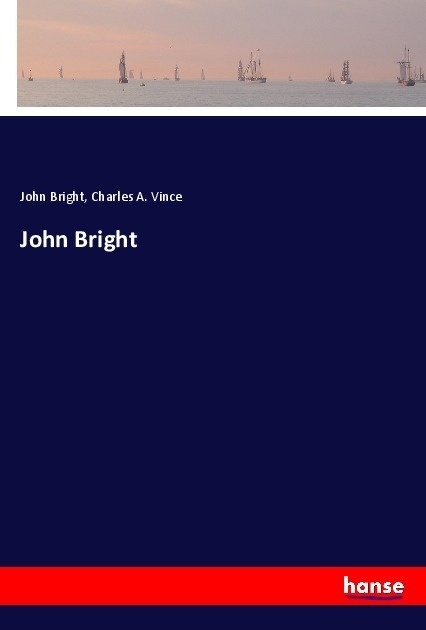 John Bright - John Bright  Charles A. Vince  Kartoniert (TB)