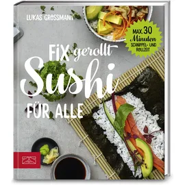 ZS Verlag GmbH Fix gerollt – Sushi für alle: Max. 30 Minuten Schnippel- und Rollzeit