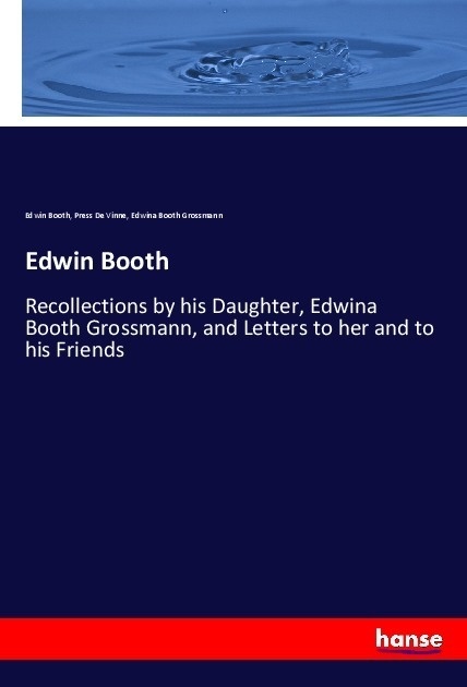 Edwin Booth - Edwin Booth  Press De Vinne  Edwina Booth Grossmann  Kartoniert (TB)
