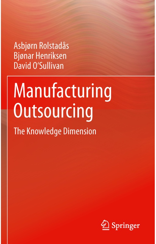 Manufacturing Outsourcing - Asbjørn Rolstadås, Bjonar Henriksen, David O'Sullivan, Kartoniert (TB)