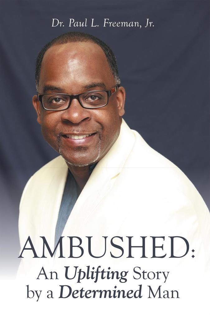 Ambushed: an Uplifting Story by a Determined Man: eBook von Paul L. Freeman Jr.