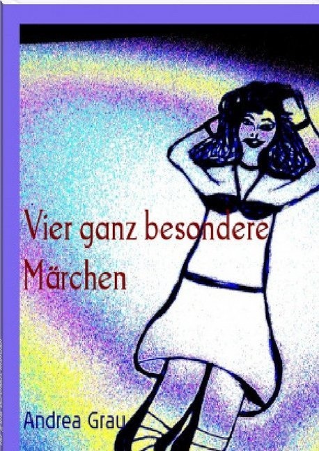 Vier Besondere Märchen - Brandneu Erfunden - Andrea Grau  Kartoniert (TB)