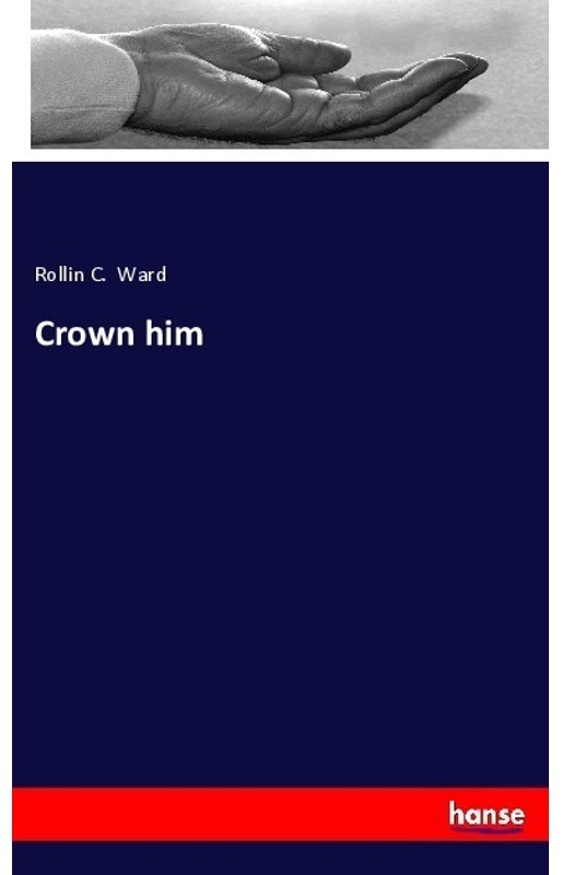 Crown Him - Rollin C. Ward, Kartoniert (TB)