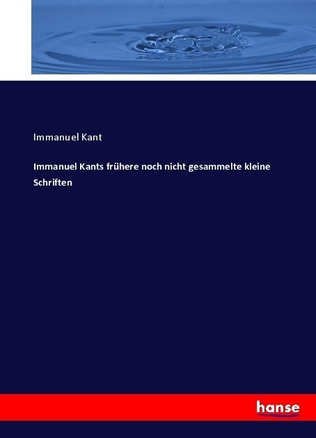Immanuel Kants Frühere Noch Nicht Gesammelte Kleine Schriften - Immanuel Kant  Kartoniert (TB)
