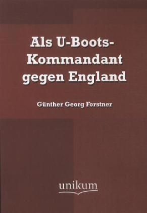 Als U-Boots-Kommandant Gegen England - Günther Georg von Forstner  Kartoniert (TB)