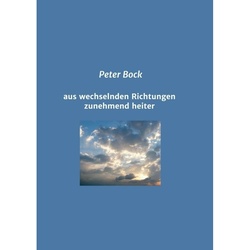 Aus Wechselnden Richtungen Zunehmend Heiter - Peter Bock, Kartoniert (TB)
