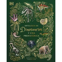 Dorling Kindersley USA Antologia de Dinosaurios Y Vida Prehistorica (Dinosaurs and Other Prehistoric Life)